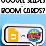Which is better to use in your classroom - Google Slides or Boom Cards?