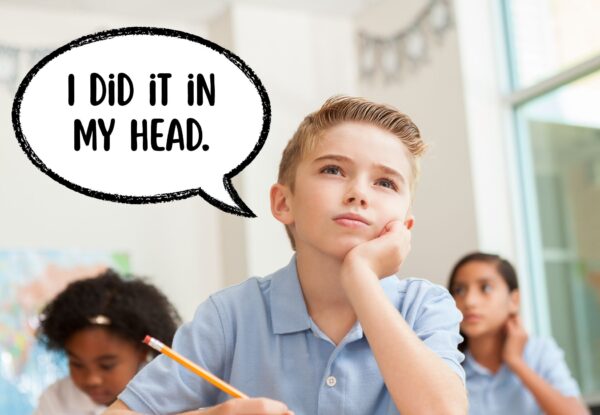 Sometimes students won't show their work in math because they don't know how.